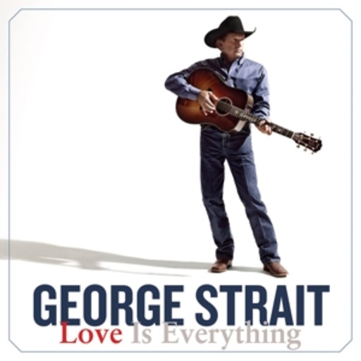 George Strait – Love Is Everything