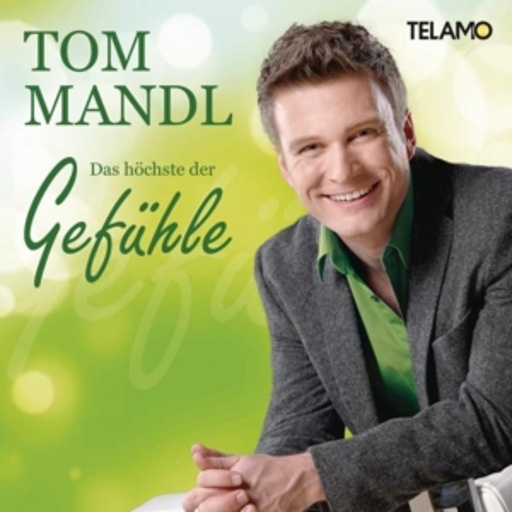Tom Mandl – Das höchste der Gefühle