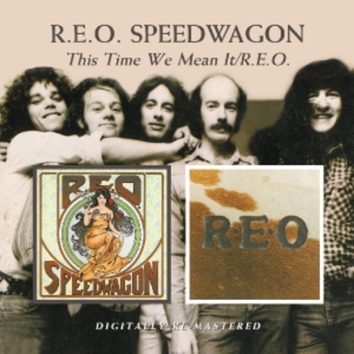 R.E.O. Speedwagon – This Time We Mean It/R.E.O.