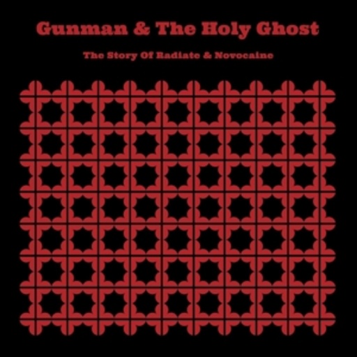 Gunman & The Holy Ghost – The Story Of Radiate And Novocaine
