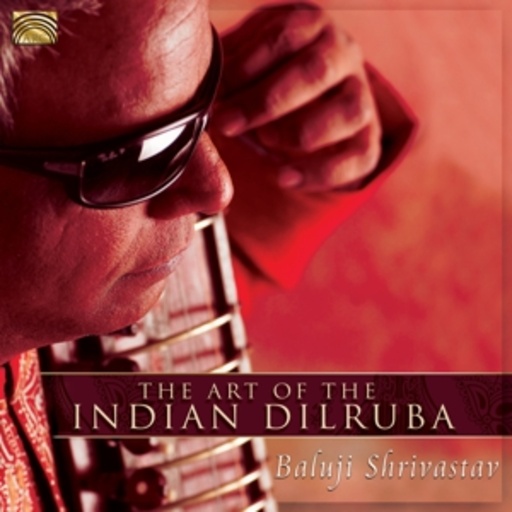 Baluji Shrivastav – The Art Of The Indian Dilruba