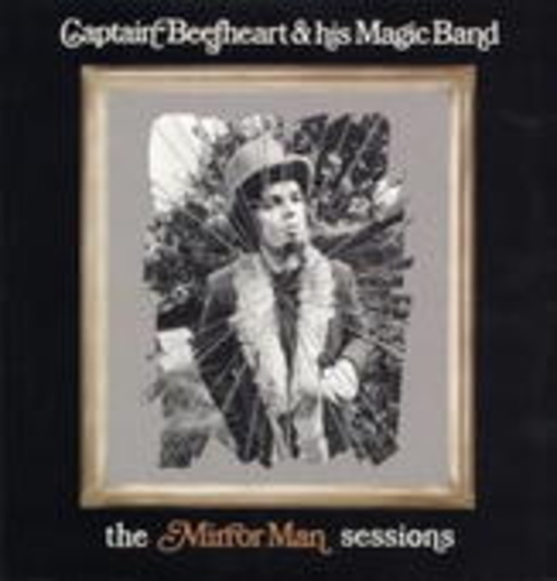 Captain Beefheart & His Magic Band – The Mirror Man Sessions (180g Limited Edition)