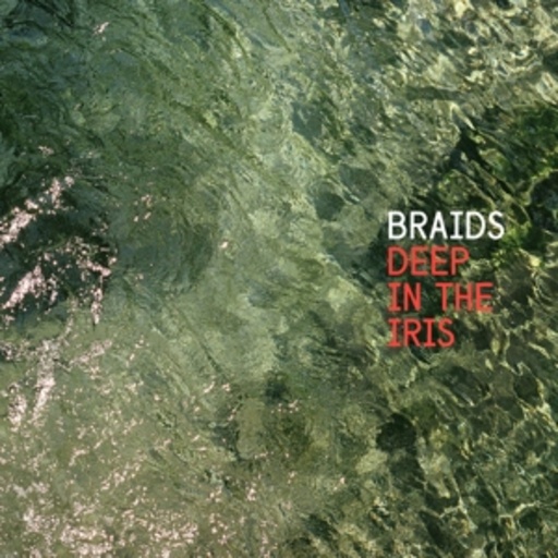 Braids – Deep In The Iris