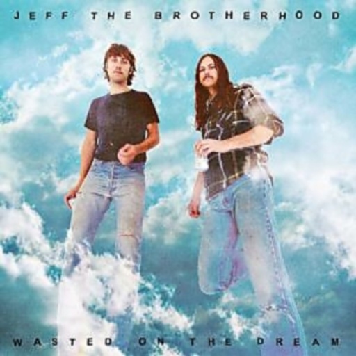 Jeff The Brotherhood – Wasted On The Dream
