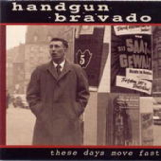 Handgun Bravado – These Days Move Fast
