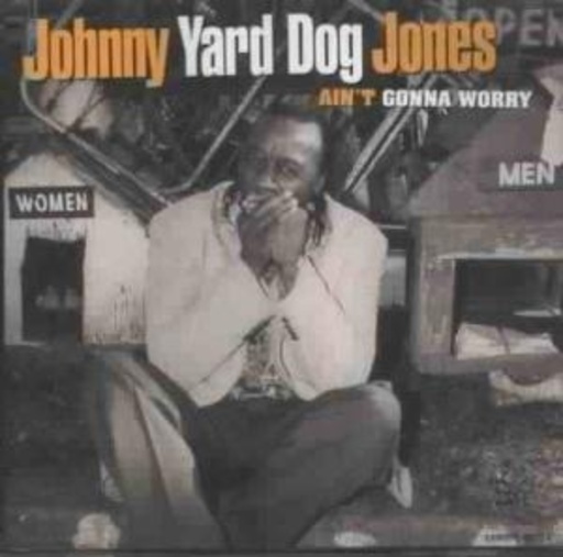 Johnny 'Yard Dog' Jones – Ain't Gonna Worry