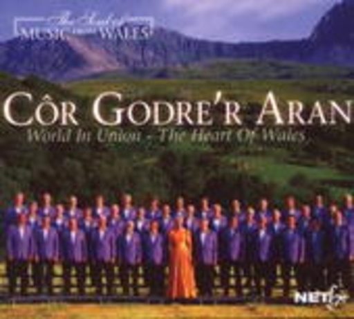 Cor Godre'r Aran – World In Union - The Heart Of Wales