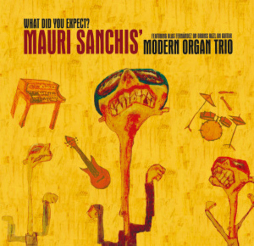 Mauri Sanchi's Modern Organ Trio – What Did You Expect?