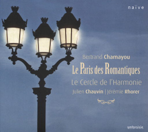 Julien Chauvin/Jérémie Rhorer/Le Cercle de L'Harmonie – Le Paris Des Romantiques
