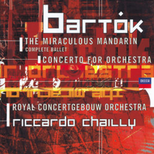 Riccardo Chailly/Royal Concertgebouw Orchestra – The Miraculous Mandarin (Complete Ballet)/Concerto For Orchestra