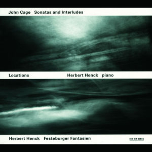 Herbert Henck – Locations - John Cage: Sonatas And Interludes/Herbert Henck Festeburger Fantas.