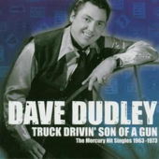 Dave Dudley – Truck Drivin' Son Of A Gun - The Mercury Singles 1963-1973