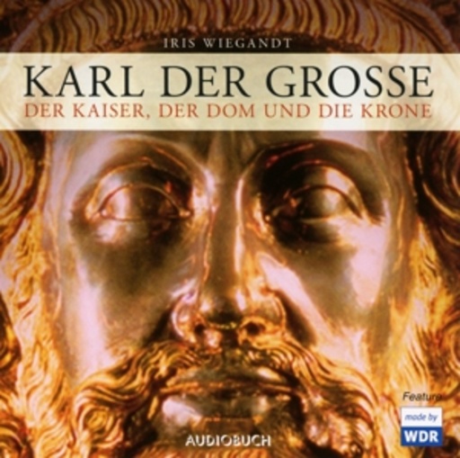 Diverse – Karl der Große - Der Karl, der Dom und die Krone