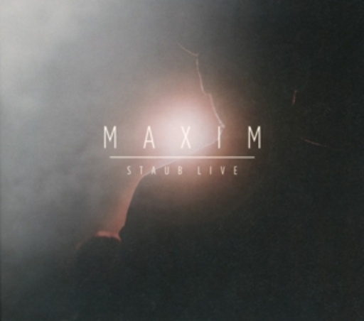 Maxim – Staub - Live