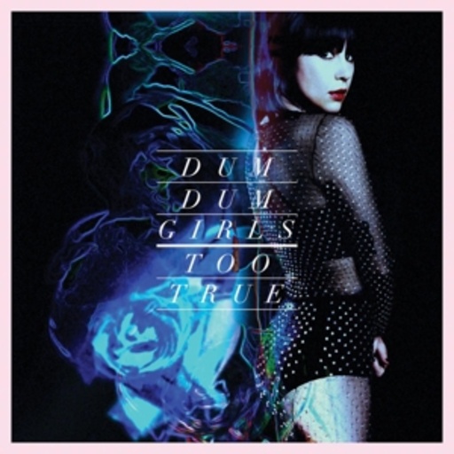 Dum Dum Girls – Too True