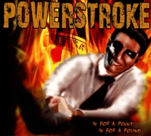 Powerstroke – In For A Penny, In For A Pound