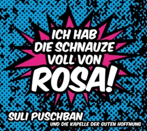 Suli Puschban & Die Kapelle der guten Hoffnung – Ich hab die Schnauze voll von Rosa!