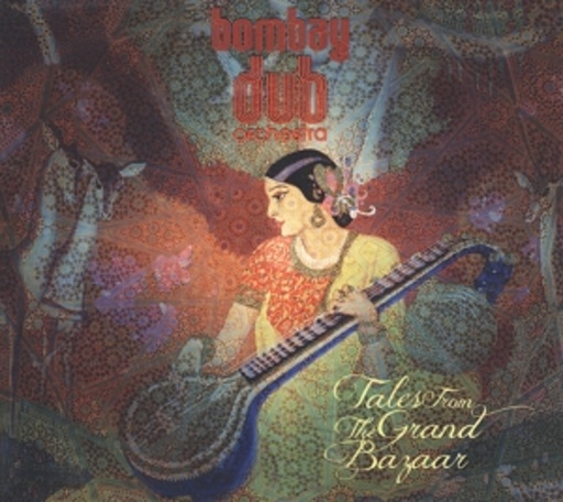 Bombay Dub Orchestra – Tales From The Grand Bazaar