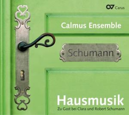Calmus Ensemble – Hausmusik - Zu Gast bei Clara und Robert Schumann