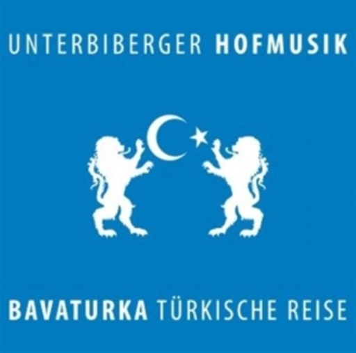 Unterbiberger Hofmusik – Bavaturka - Türkische Reise