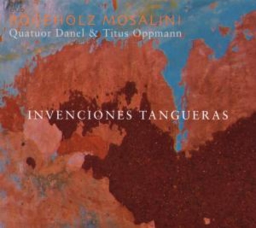 Duo Bögeholz Mosalini/Quatuor Danel – Invenciones Tangueras