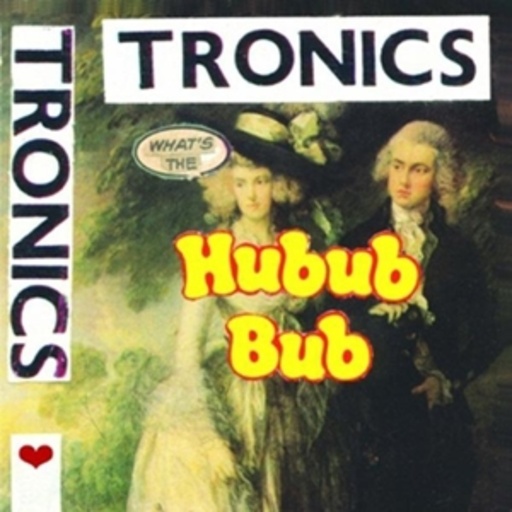 Tronics – What's The Hubub Bub