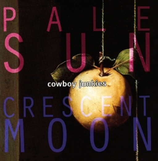 Cowboy Junkies – Pale Sun Crescent Moon