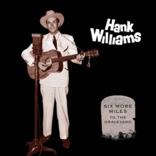 Hank Williams – Six More Miles To The Graveyard