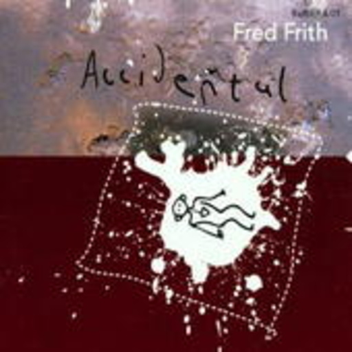 Fred Frith – Accidental - Music For Dance Vol. 3