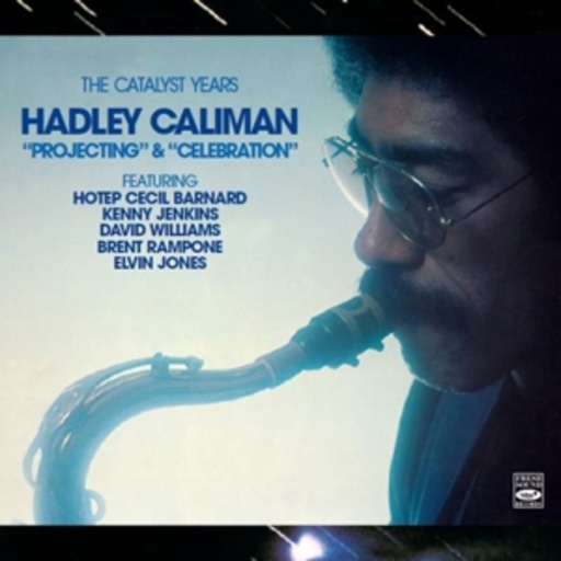 Hadley Caliman – Projecting & Celebration - The Catalyst Years