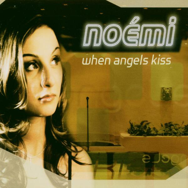 Noémi – When Angels Kiss