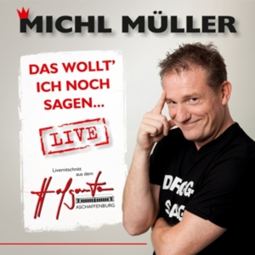 Michl Müller – Das wollt' ich noch sagen - Live!