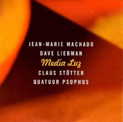 Jean-Marie Machado/Dave Liebman/Claus Stötter/Quatuor Psophos – Media Luz