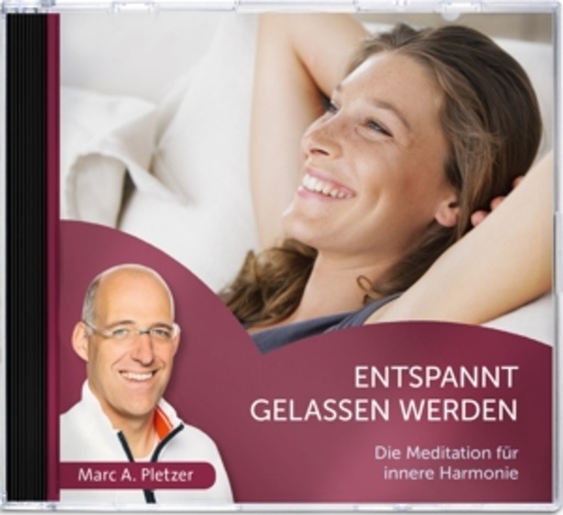 Marc A. Pletzer – Entspannt gelassen werden - Die Meditation für innere Harmonie