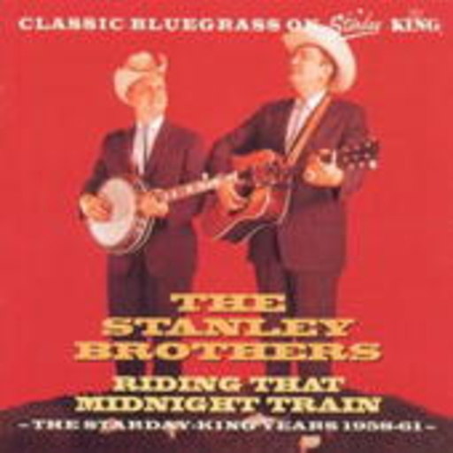 The Stanley Brothers – Riding That Midnight Train