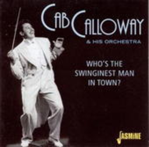 Cab Calloway – Who's The Swinginest Man In Town?