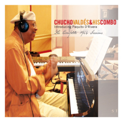 Chucho Valdés & His Combo – The Complete 1964 Sessions Introducing Paquito D'Rivera