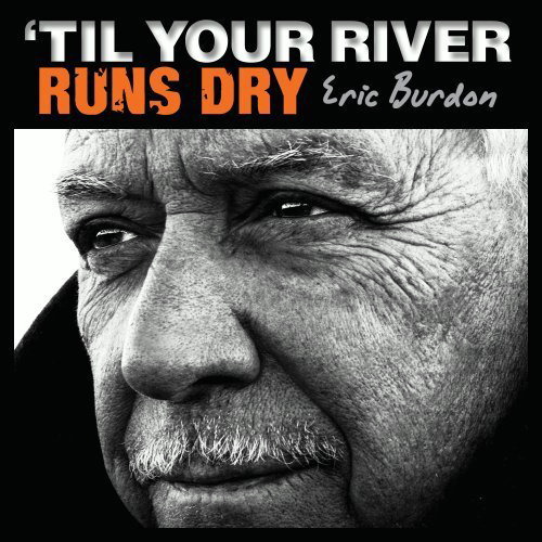 Eric Burdon – ' Til Your River Runs Dry