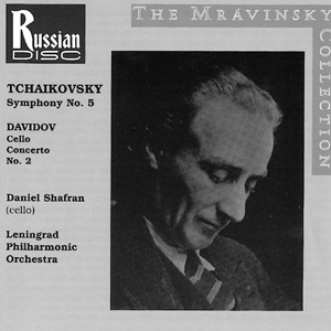 Daniel Shafran: Cello/Leningrad Philharmonic Orcherstra – The Mravinsky Collection/Tschaikovsky No. 5/Davidov Concerto No. 2 ...