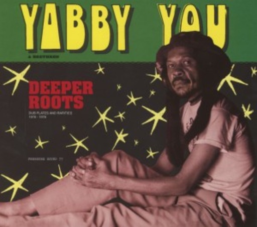 Yabby You – Deeper Roots (Dubplates & Rarities)