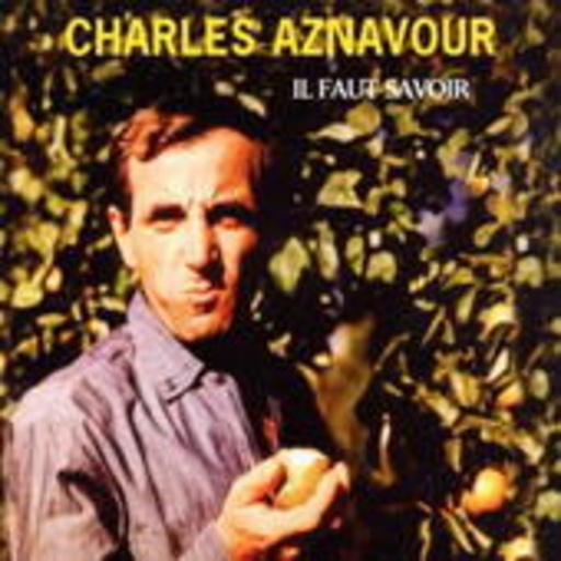 Charles Aznavour – Il Faut Savoir