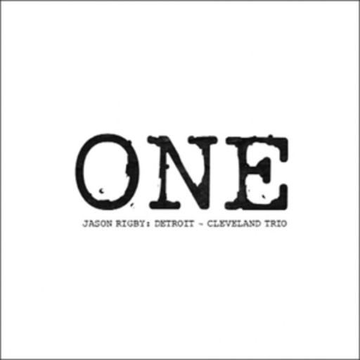 Jason Rigby – One - Detroit-Cleveland Trio