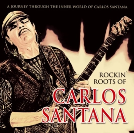 Carlos Santana – Rockin' Roots Of