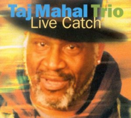 Taj Mahal Trio – Live Catch