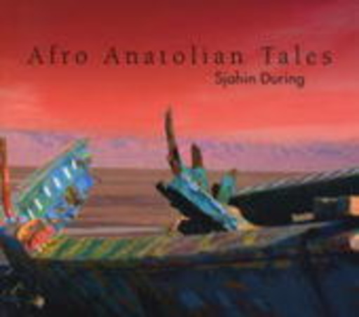Sjahin During – Afro Anatolian Tales