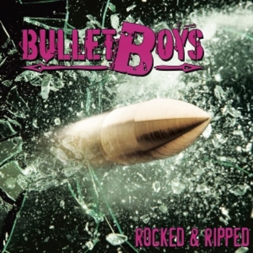 Bullet Boys – Rocked & Ripped