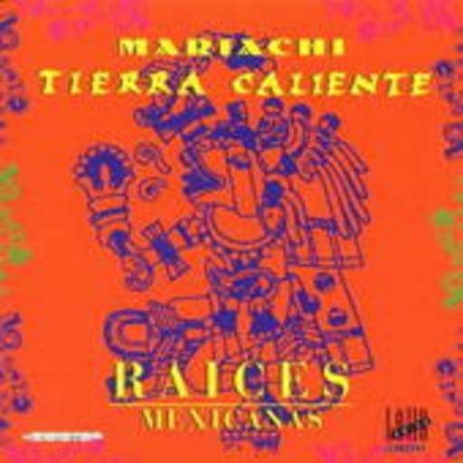 Tierra Caliente – Mariachi - Raices Mexicanas