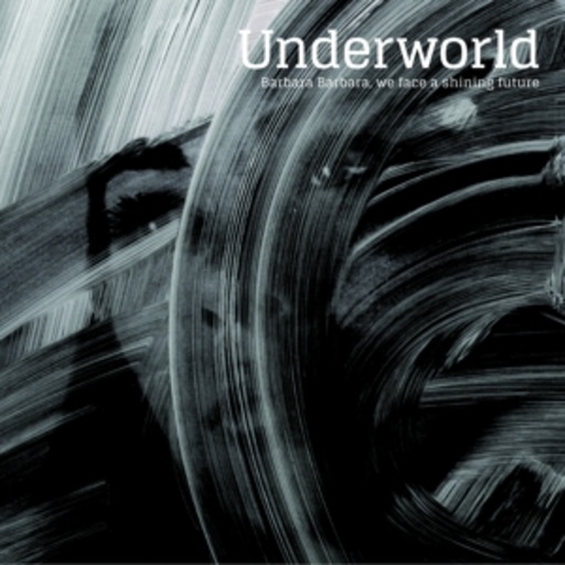 Underworld – Barbara Barbara We Face A Shining Future
