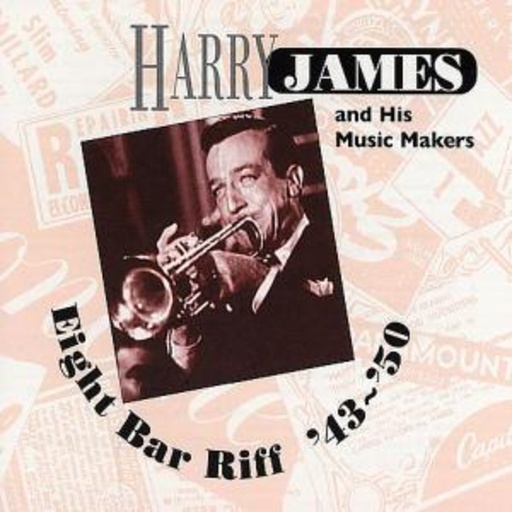 Harry James – Eight Bar Riff 1943-1950