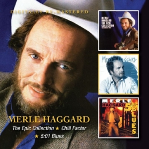 Merle Haggard – The Epic Collection/Chill Factor/5:01 Blues